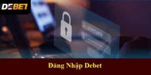 Đăng Nhập Debet: Toàn Tập Quy Trình Và Lưu Ý Quan Trọng