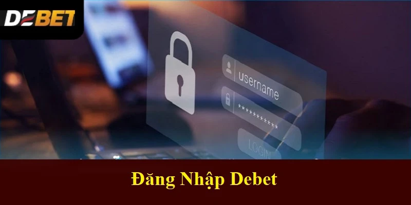 Đăng Nhập Debet: Toàn Tập Quy Trình Và Lưu Ý Quan Trọng