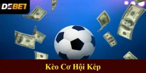 Kèo Cơ Hội Kép Là Gì? Hướng Dẫn Cách Chơi Cho Newbie