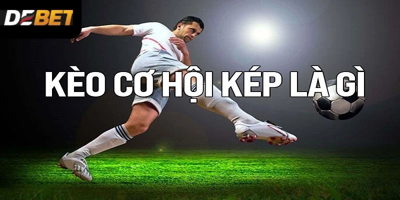 Khái niệm kèo cơ hội kép